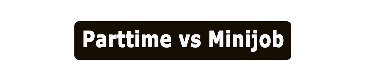 Parttime vs Minijob